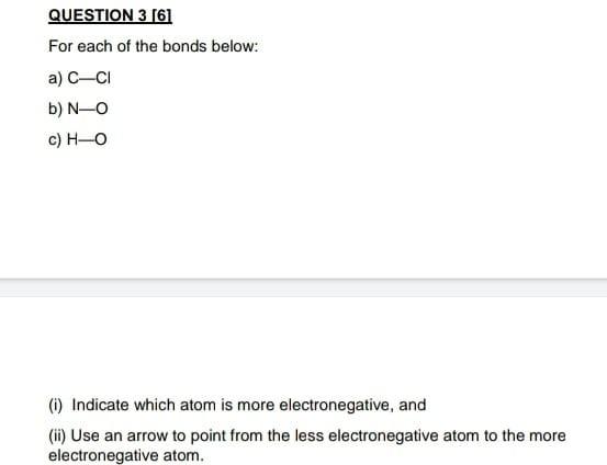 Question 3 6 For Each Of The Bonds Below A C Cl B N O C H O I Indicate Which Atom Is More Electronegative And 1