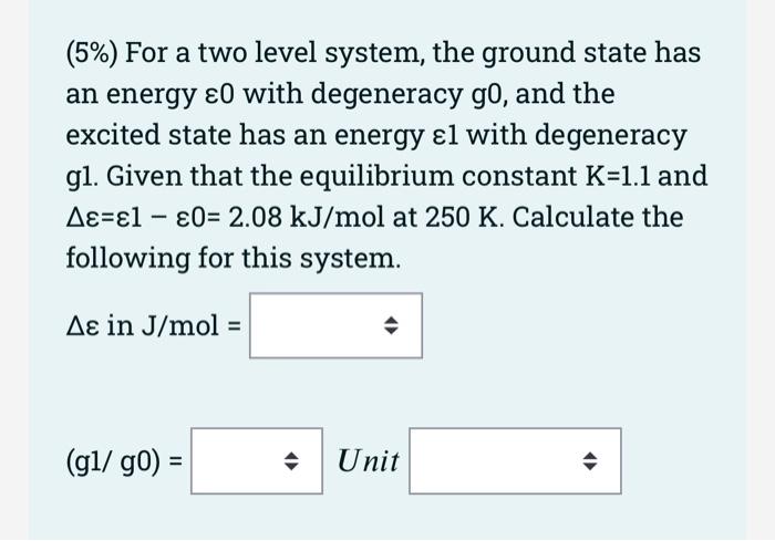 5 For A Two Level System The Ground State Has An Energy 20 With Degeneracy G0 And The Excited State Has An Energy E 1