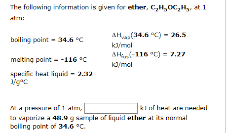 The Following Information Is Given For Ether C H5oc H5 At 1 Atm Boiling Point 34 6 C Melting Point 116 C Speci 1