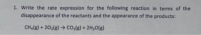 1 Write The Rate Expression For The Following Reaction In Terms Of The Disappearance Of The Reactants And The Appearanc 1