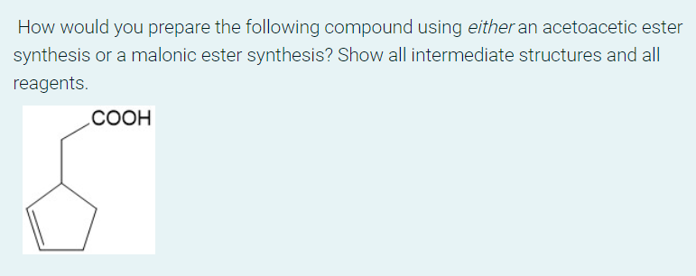 How Would You Prepare The Following Compound Using Either An Acetoacetic Ester Synthesis Or A Malonic Ester Synthesis S 1
