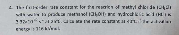 4 The First Order Rate Constant For The Reacrion Of Methyl Chloride Ch3ci With Water To Produce Methanol Ch3oh And 1