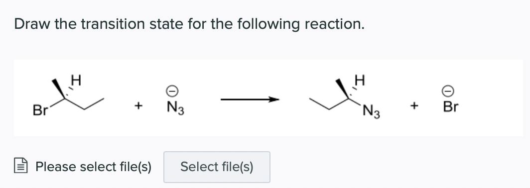 Draw The Transition State For The Following Reaction Br H Please Select File S N3 Select File S H N3 Br 1