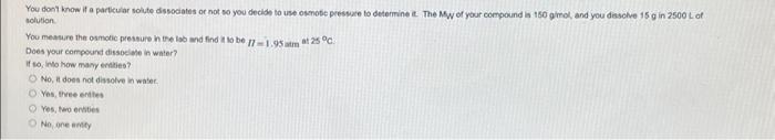 You Don T Know If A Particular Solute Dissociates Or Not So You Decide To Use Osmotic Pressure To Determine It The Myy 1