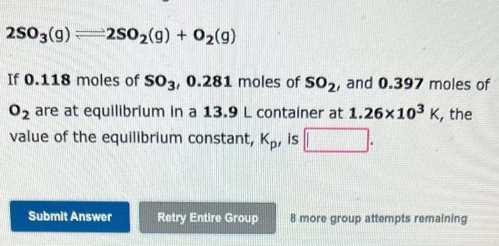 2so3 G 2502 G O G If 0 118 Moles Of So3 0 281 Moles Of So And 0 397 Moles Of O Are At Equilibrium In A 13 9 L 1
