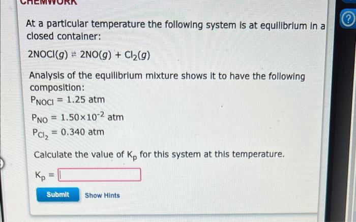 At A Particular Temperature The Following System Is At Equilibrium In A Closed Container 2noci G 2no G Cl G Analy 1