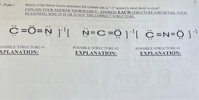 2 5 Pts Which Of The Below Lewis Structures For Cyanate Ion A 1 Anion Is Most Likely To Exist Explain Your Answ 1