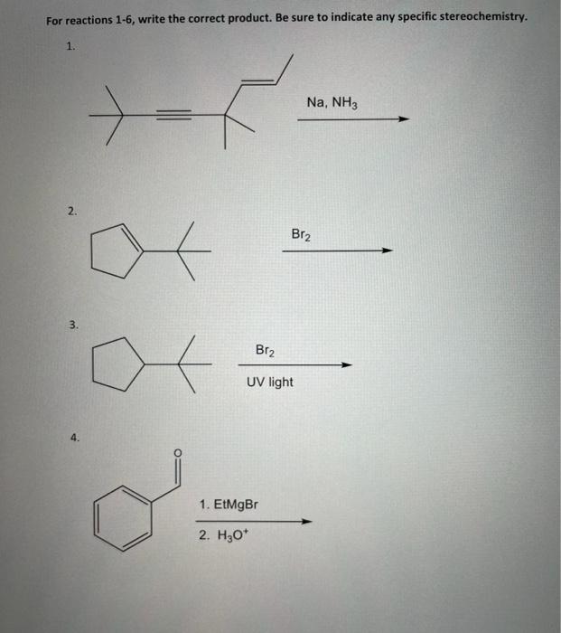 For Reactions 1 6 Write The Correct Product Be Sure To Indicate Any Specific Stereochemistry 1 2 3 T Br2 Uv Lig 1