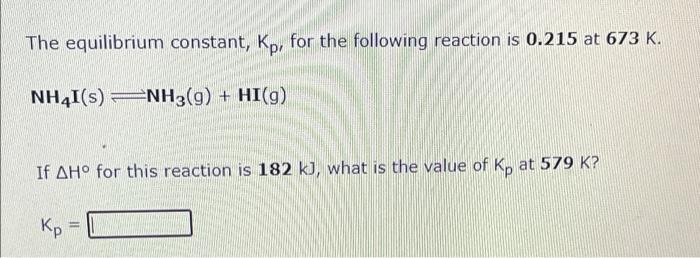 The Equilibrium Constant Kp For The Following Reaction Is 55 6 At 698 K H G I 9 2hi G If Ah For This Reaction 2