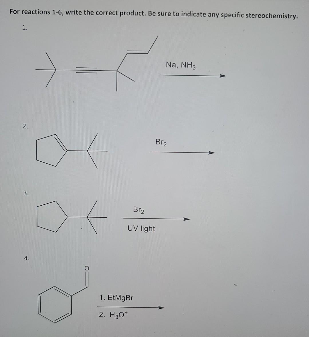 For Reactions 1 6 Write The Correct Product Be Sure To Indicate Any Specific Stereochemistry 1 2 3 4 Br Uv Light 1
