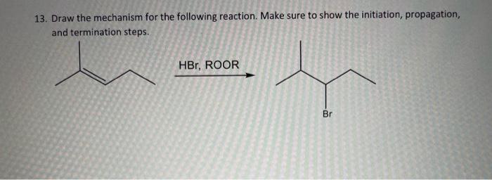 13 Draw The Mechanism For The Following Reaction Make Sure To Show The Initiation Propagation And Termination Steps 1