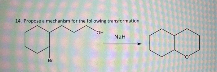 14 Propose A Mechanism For The Following Transformation Br Oh Nah O 1