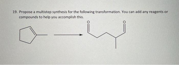 19 Propose A Multistep Synthesis For The Following Transformation You Can Add Any Reagents Or Compounds To Help You Ac 1