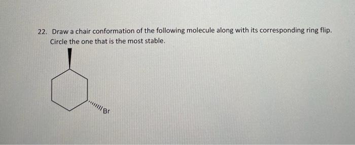 22 Draw A Chair Conformation Of The Following Molecule Along With Its Corresponding Ring Flip Circle The One That Is T 1