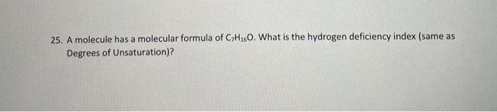 25 A Molecule Has A Molecular Formula Of C H 6o What Is The Hydrogen Deficiency Index Same As Degrees Of Unsaturation 1