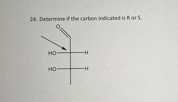 24 Determine If The Carbon Indicated Is R Or S Ho Ho H H 1