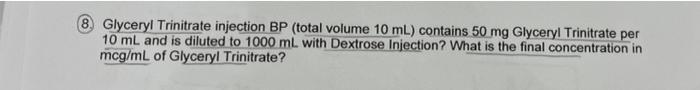 8 Glyceryl Trinitrate Injection Bp Total Volume 10 Ml Contains 50 Mg Glyceryl Trinitrate Per 10 Ml And Is Diluted To 1 1