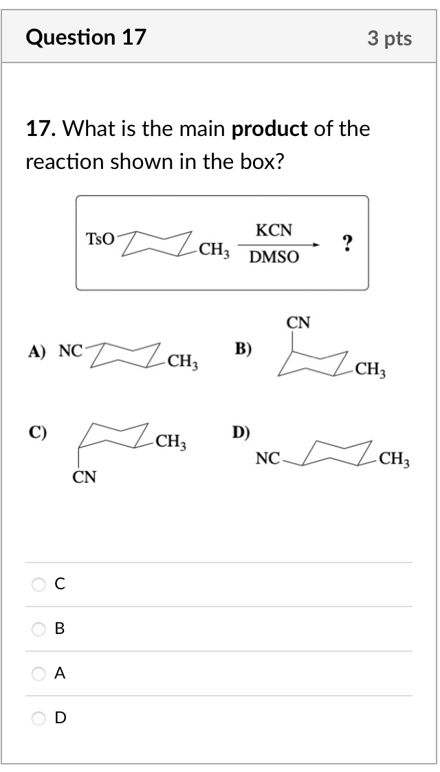 Question 17 17 What Is The Main Product Of The Reaction Shown In The Box A Nc 2 O U B Tso A Cn Kcn Ch3 Dmso Ch3 Ch3 1