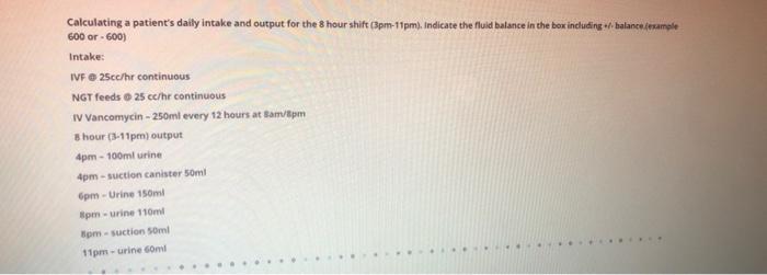 Calculating A Patient S Daily Intake And Output For The 8 Hour Shift 3pm 11pm Indicate The Fluid Balance In The Box I 1