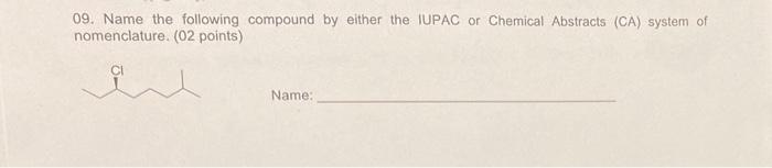 09 Name The Following Compound By Either The Iupac Or Chemical Abstracts Ca System Of Nomenclature 02 Points Name 2