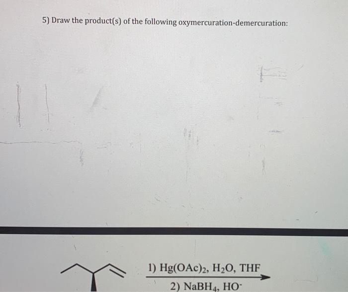 5 Draw The Product S Of The Following Oxymercuration Demercuration 1 Hg Oac 2 H O Thf Ma 2 Nabh4 Ho 1