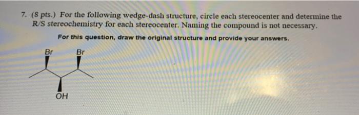 7 8 Pts For The Following Wedge Dash Structure Circle Each Stereocenter And Determine The R S Stereochemistry For E 1