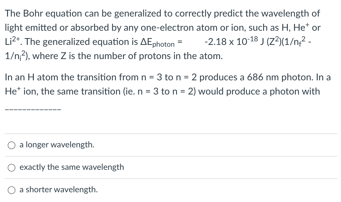 The Bohr Equation Can Be Generalized To Correctly Predict The Wavelength Of Light Emitted Or Absorbed By Any One Electro 1