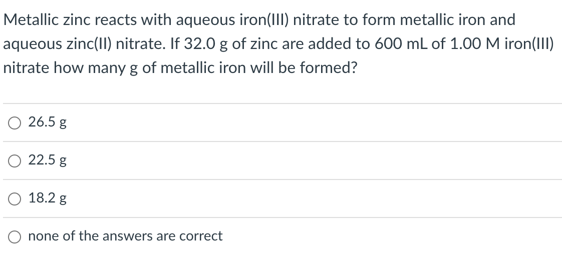 Metallic Zinc Reacts With Aqueous Iron Iii Nitrate To Form Metallic Iron And Aqueous Zinc Ii Nitrate If 32 0 G Of Zin 1