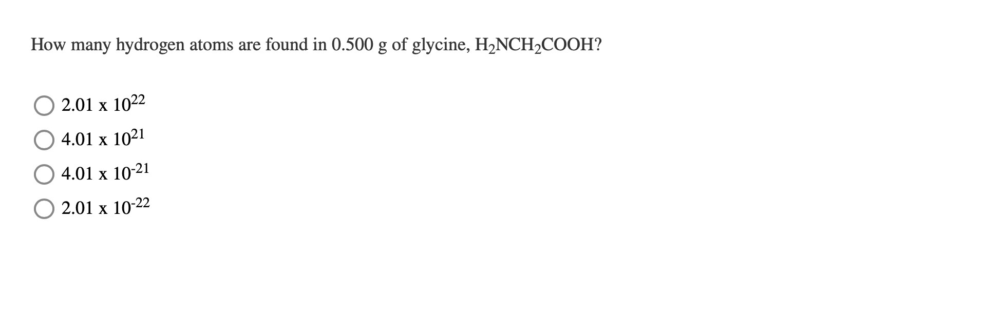 How Many Hydrogen Atoms Are Found In 0 500 G Of Glycine H Nch Cooh 2 01 X 1022 4 01 X 1021 4 01 X 10 21 2 01 X 10 22 1