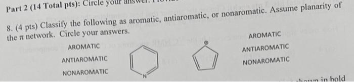Part 2 14 Total Pts Circle Your 8 4 Pts Classify The Following As Aromatic Antiaromatic Or Nonaromatic Assume P 1