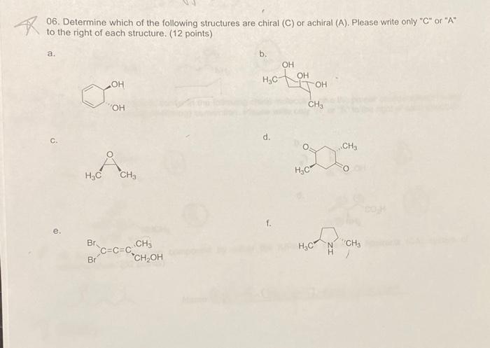 06 Determine Which Of The Following Structures Are Chiral C Or Achiral A Please Write Only C Or A To The Right 1