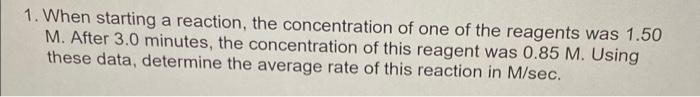 1 When Starting A Reaction The Concentration Of One Of The Reagents Was 1 50 M After 3 0 Minutes The Concentration O 1