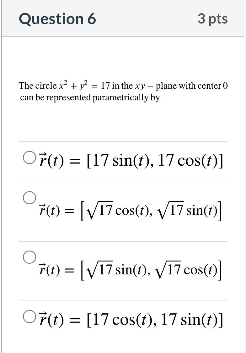 Question 6 3 Pts The Circle X Y2 17 In The Xy Plane With Center 0 Can Be Represented Parametrically By Or T 1 1