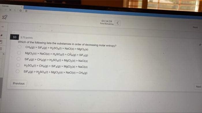 23 D Xc 000 E 10 3 75 Points Which Of The Following Lists The Substances In Order Of Decreasing Molar Entropy Ch G 1