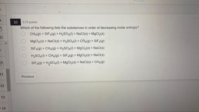 4 3 11 12 13 14 10 3 75 Points Which Of The Following Lists The Substances In Order Of Decreasing Molar Entropy Ch4 9 1