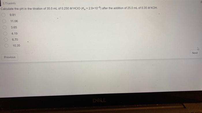 3 75 Points Calculate The Ph In The Titration Of 35 0 Ml Of 0 250 M Hcio K 2 9x10 8 After The Addition Of 25 0 Ml Of 1