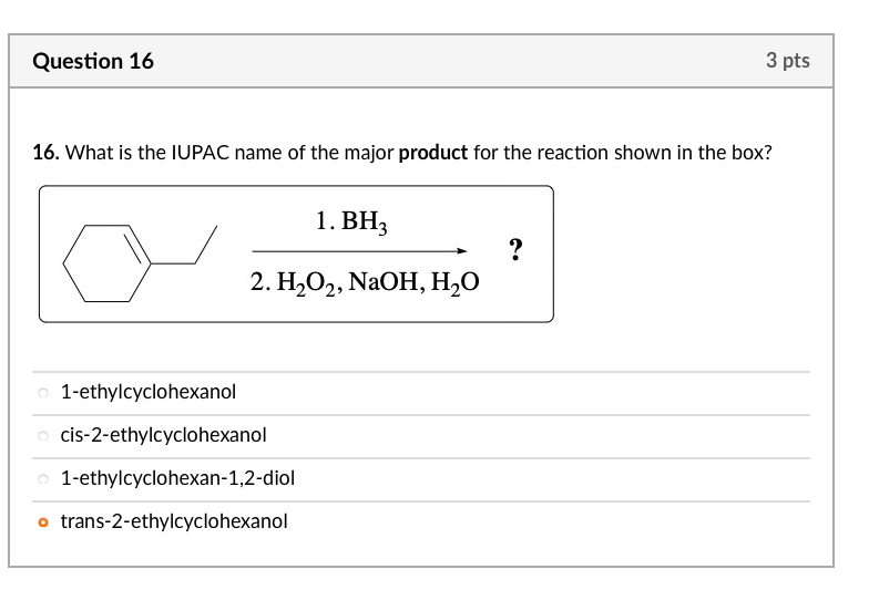 Question 16 16 What Is The Iupac Name Of The Major Product For The Reaction Shown In The Box 1 Bh3 2 H O2 Naoh H O 1