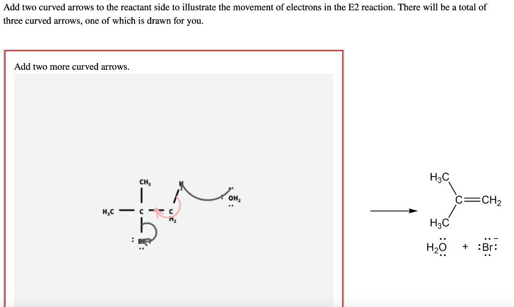 Add Two Curved Arrows To The Reactant Side To Illustrate The Movement Of Electrons In The E2 Reaction There Will Be A T 1