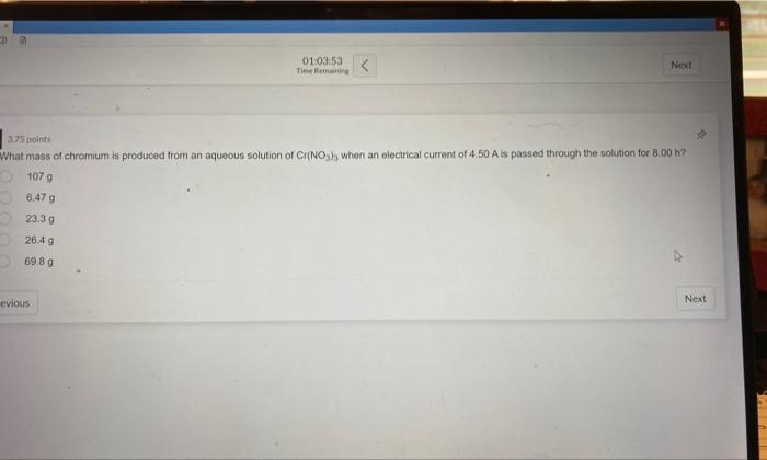 2 107 G 6 47 G 23 3 G 26 4 G 69 8 G 01 03 53 Time Remaining 3 75 Points What Mass Of Chromium Is Produced From An Aqueou 1