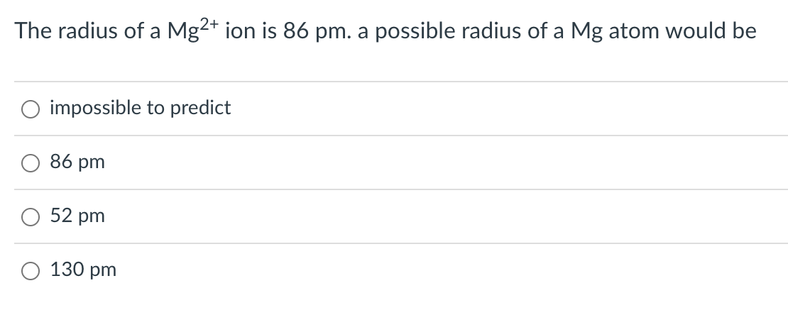 The Radius Of A Mg2 Ion Is 86 Pm A Possible Radius Of A Mg Atom Would Be Impossible To Predict 86 Pm 52 Pm 130 Pm 1