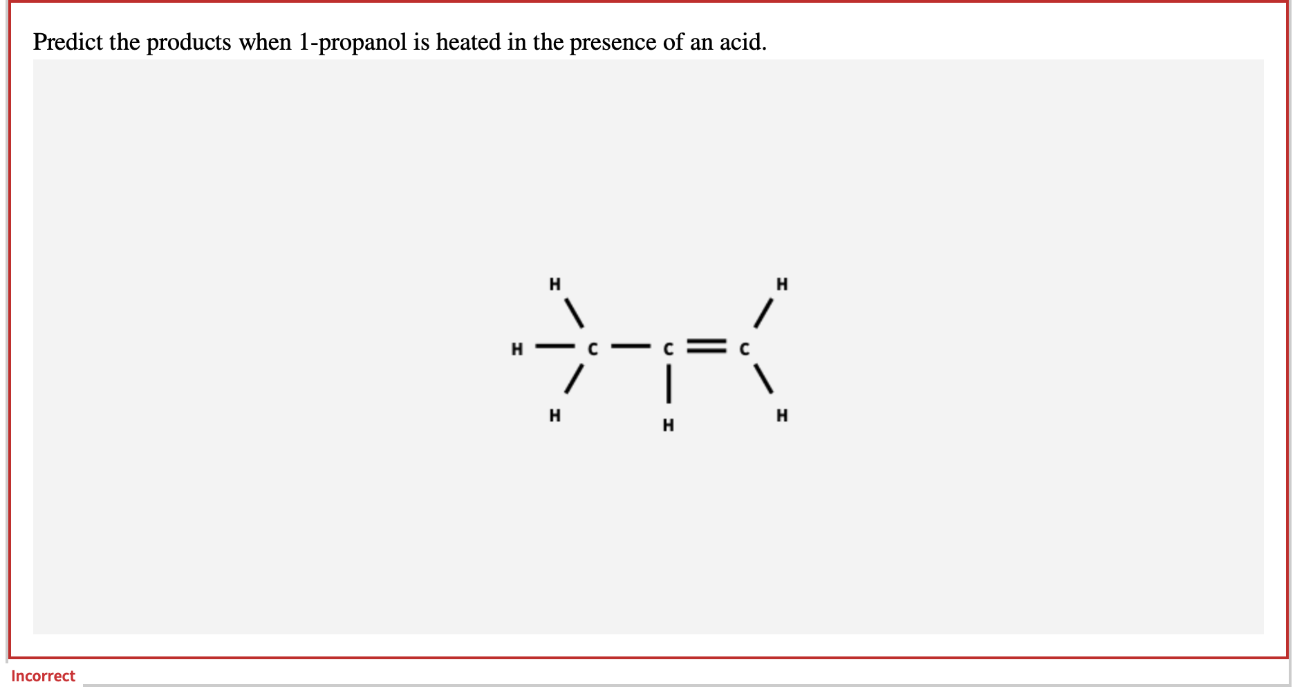 Predict The Products When 1 Propanol Is Heated In The Presence Of An Acid Incorrect H X H H H H H Draw The Major E2 1