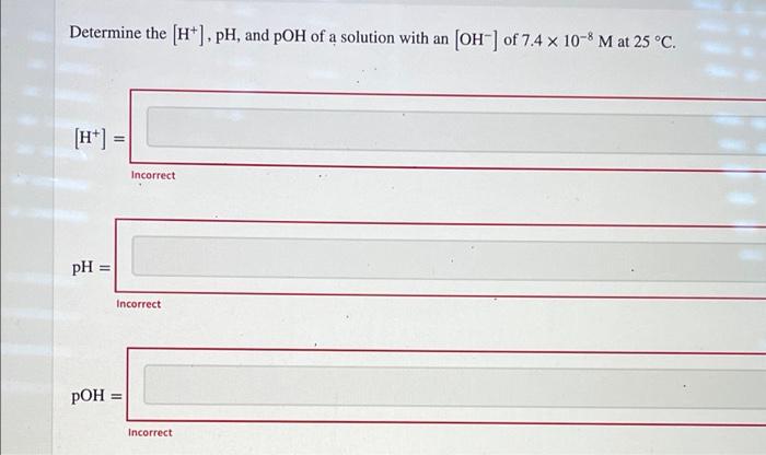 Determine The Oh Ph And Poh Of A Solution With A H Of 3 4 X 10 10 M At 25 C Oh Ph Poh 2 51 X10 5 Inco 2