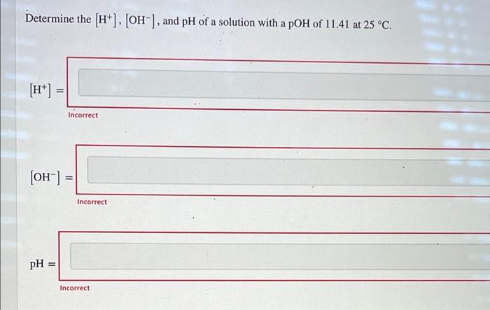 Determine The Oh Ph And Poh Of A Solution With A H Of 3 4 X 10 10 M At 25 C Oh Ph Poh 2 51 X10 5 Inco 4