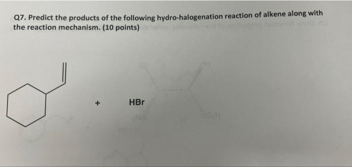 Q7 Predict The Products Of The Following Hydro Halogenation Reaction Of Alkene Along With The Reaction Mechanism 10 P 1
