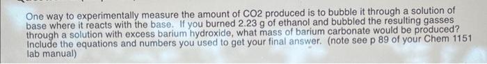 One Way To Experimentally Measure The Amount Of Co2 Produced Is To Bubble It Through A Solution Of Base Where It Reacts 1