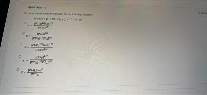 O Question 10 Express The Equilibrium Constant For The Following Reaction 10 Pcis G 10 Pc13 0 10 C1 9 O Caldc10 K 1