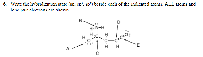 6 Write The Hybridization State Sp Sp Sp Beside Each Of The Indicated Atoms All Atoms And Lone Pair Electrons Ar 1