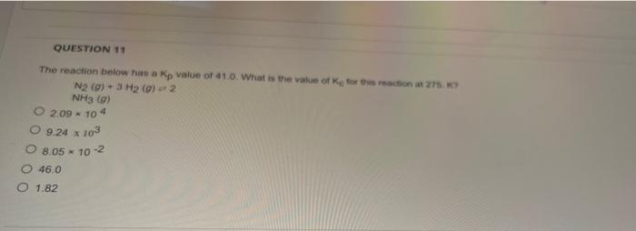 Question 11 The Reaction Below Has A Kp Value Of 41 0 What Is The Value Of Ke For This Reaction At 275 K 2 N2 G 1