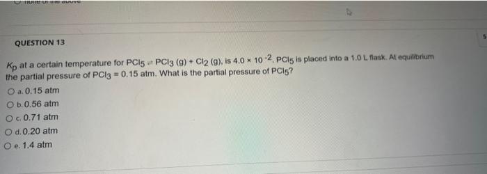 Tue Ut 10 Re Question 13 W Kp At A Certain Temperature For Pc15 The Partial Pressure Of Pcl3 0 15 Atm O A 0 15 Atm O 1