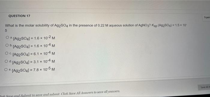 Question 17 What Is The Molar Solubility Of Ag2so4 In The Presence Of 0 22 M Aqueous Solution Of Agno3 Ksp Ag2so4 1 1